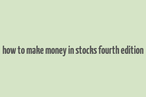 how to make money in stocks fourth edition