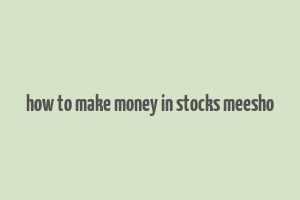 how to make money in stocks meesho