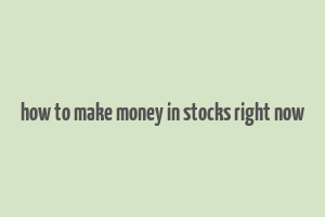 how to make money in stocks right now