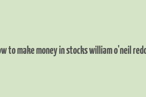 how to make money in stocks william o'neil reddit