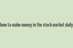 how to make money in the stock market daily