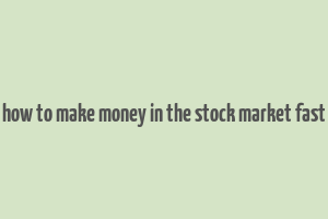 how to make money in the stock market fast