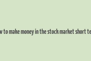 how to make money in the stock market short term