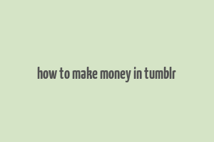 how to make money in tumblr