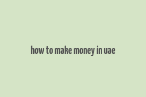 how to make money in uae