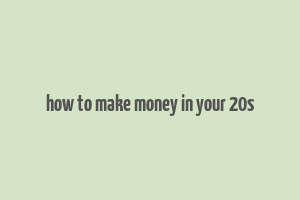 how to make money in your 20s