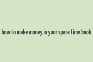 how to make money in your spare time book