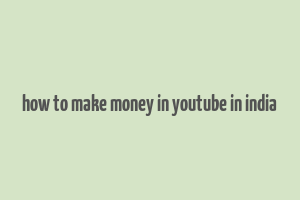 how to make money in youtube in india