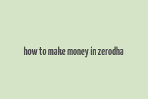 how to make money in zerodha