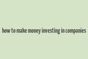 how to make money investing in companies