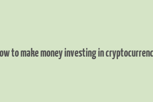 how to make money investing in cryptocurrency