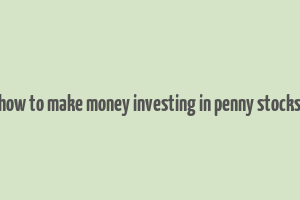 how to make money investing in penny stocks