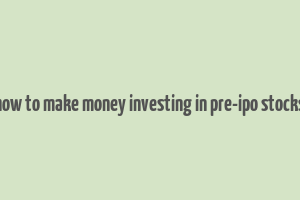 how to make money investing in pre-ipo stocks