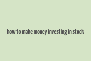 how to make money investing in stock