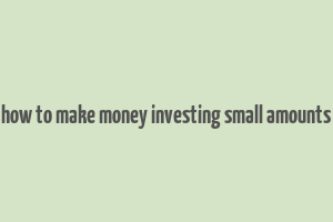 how to make money investing small amounts