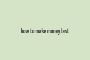 how to make money last