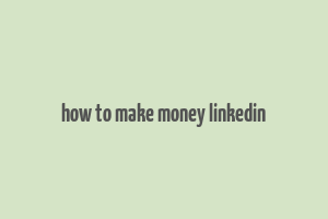 how to make money linkedin