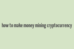 how to make money mining cryptocurrency