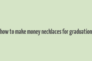 how to make money necklaces for graduation