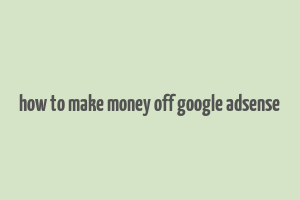 how to make money off google adsense