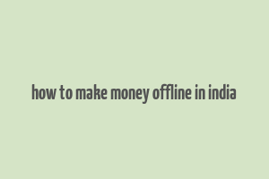 how to make money offline in india