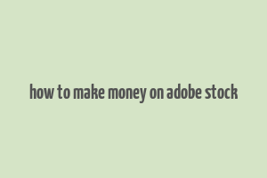 how to make money on adobe stock