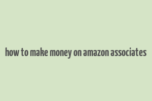 how to make money on amazon associates