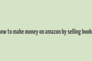 how to make money on amazon by selling books