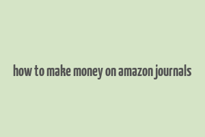 how to make money on amazon journals