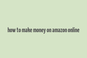 how to make money on amazon online