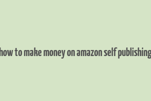 how to make money on amazon self publishing