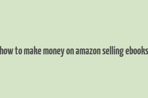 how to make money on amazon selling ebooks