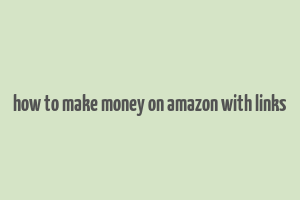 how to make money on amazon with links