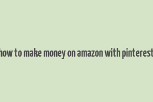 how to make money on amazon with pinterest