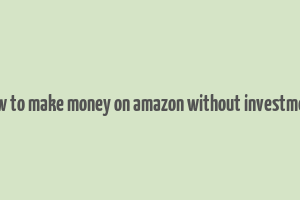 how to make money on amazon without investment