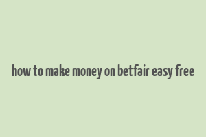 how to make money on betfair easy free