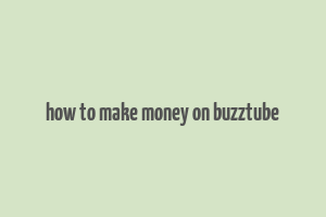 how to make money on buzztube