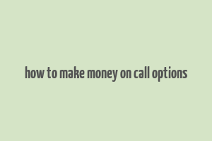 how to make money on call options