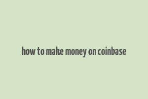 how to make money on coinbase