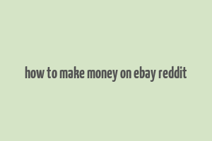 how to make money on ebay reddit