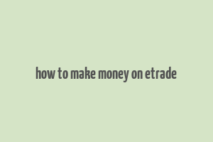 how to make money on etrade