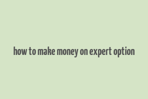 how to make money on expert option