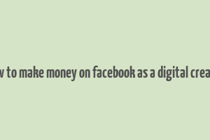 how to make money on facebook as a digital creator