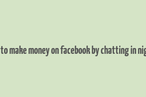 how to make money on facebook by chatting in nigeria