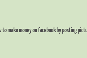 how to make money on facebook by posting pictures