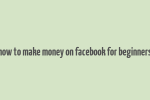 how to make money on facebook for beginners