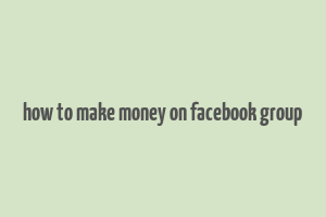 how to make money on facebook group