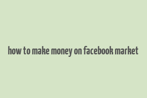 how to make money on facebook market