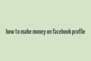 how to make money on facebook profile