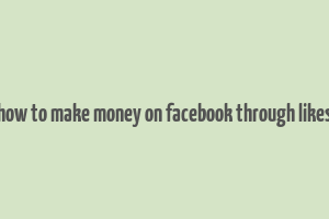 how to make money on facebook through likes